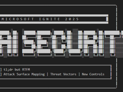 Microsoft Ignite 2025: AI Security – tl;dr but&nbsp;RTFM